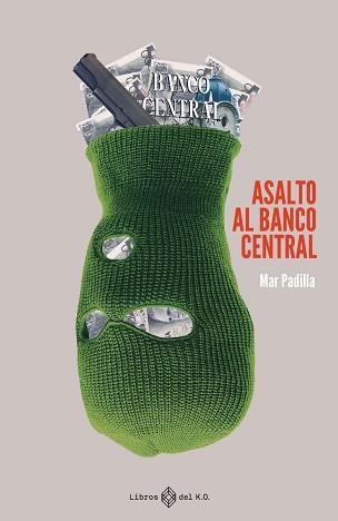 ASALTO AL BANCO CENTRAL | 9788419119209 | PADILLA ESTEBAN,MAR | Libreria Geli - Librería Online de Girona - Comprar libros en catalán y castellano