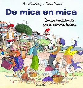 DE MICA EN MICA.CONTES TRADICIONALS PER A PRIMERS LECTORS | 9788413893372 | FERNÁNDEZ SELVA,NOEMÍ/ARGEMÍ, ROSER | Libreria Geli - Librería Online de Girona - Comprar libros en catalán y castellano
