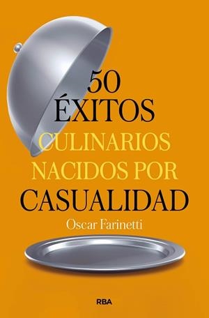 50 ÉXITOS CULINARIOS NACIDOS POR CASUALIDAD | 9788491879374 | FARINETTI,OSCAR | Llibreria Geli - Llibreria Online de Girona - Comprar llibres en català i castellà
