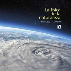 LA FÍSICA DE LA NATURALEZA | 9788413526065 | TAPIADOR, FRANCISCO J. | Llibreria Geli - Llibreria Online de Girona - Comprar llibres en català i castellà