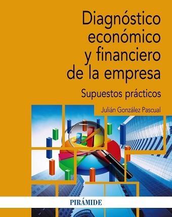 DIAGNÓSTICO ECONÓMICO Y FINANCIERO DE LA EMPRESA(SUPUESTOS PRÁCTICOS) | 9788436846942 | GONZÁLEZ PASCUAL,JULIÁN | Libreria Geli - Librería Online de Girona - Comprar libros en catalán y castellano