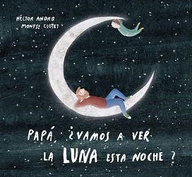 PAPÁ,VAMOS A VER LA LUNA ESTA NOCHE? | 9788424673468 | ANORO,HECTOR | Libreria Geli - Librería Online de Girona - Comprar libros en catalán y castellano
