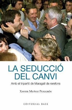 LA SEDUCCIÓ DEL CANVI.AMB EL TRIPARTIT DE MARAGALL DE REREFONS | 9788419007391 | MUÑOZ I PUIGGRÒS,XAVIER | Libreria Geli - Librería Online de Girona - Comprar libros en catalán y castellano