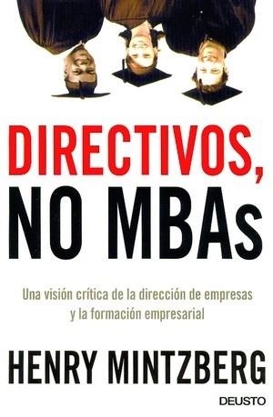 DIRECTIVOS,NO MBAS.UNA VISION CRITICA DE LA DIRECCION DE... | 9788423423064 | MINTZBERG, HENRY | Libreria Geli - Librería Online de Girona - Comprar libros en catalán y castellano