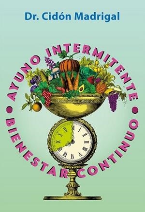 AYUNO INTERMITENTE,BIENESTAR CONTINUO | 9788409475186 | CIDÓN MADRIGAL,JOSÉ LUIS | Llibreria Geli - Llibreria Online de Girona - Comprar llibres en català i castellà