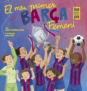 EL MEU PRIMER BARÇA FEMENÍ | 9788419430069 | FERNÁNDEZ SELVA,NOEMÍ/PÉREZ, MONI | Libreria Geli - Librería Online de Girona - Comprar libros en catalán y castellano