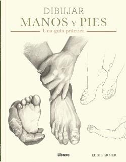 DIBUJAR MANOS Y PIES | 9788411540018 | ARMER,EDDIE | Libreria Geli - Librería Online de Girona - Comprar libros en catalán y castellano
