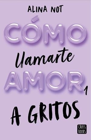 CÓMO LLAMARTE AMOR-1. A GRITOS | 9788408269045 | NOT,ALINA | Libreria Geli - Librería Online de Girona - Comprar libros en catalán y castellano