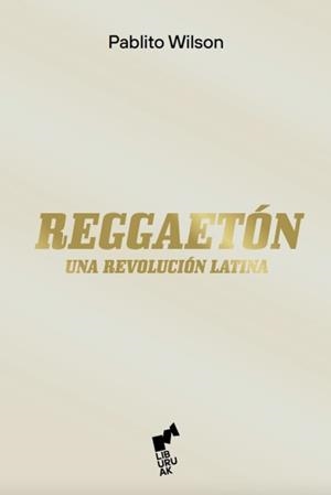 REGGAETON.UNA REVOLUCIÓN LATINA | 9788419234018 | WILSON,PABLITO | Libreria Geli - Librería Online de Girona - Comprar libros en catalán y castellano