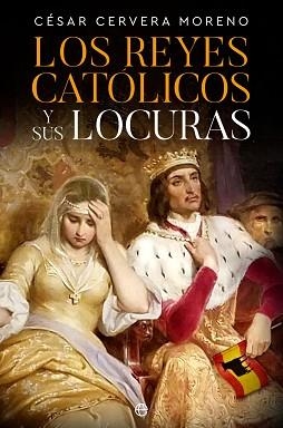 LOS REYES CATÓLICOS Y SUS LOCURAS | 9788413845159 | CERVERA MORENO,CÉSAR | Libreria Geli - Librería Online de Girona - Comprar libros en catalán y castellano