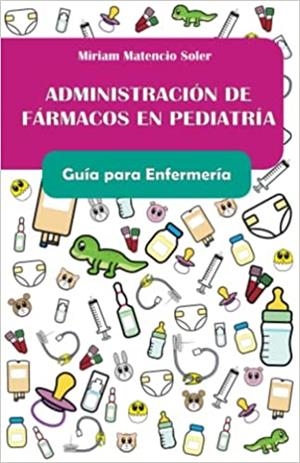 ADMINISTRACIÓN DE FÁRMACOS EN PEDIATRÍA. GUÍA PARA ENFERMERÍA | 9798849368658 | MATENCIO,MIRIAM | Libreria Geli - Librería Online de Girona - Comprar libros en catalán y castellano