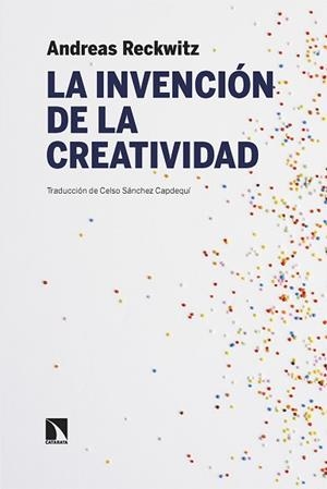 LA INVENCIÓN DE LA CREATIVIDAD | 9788413526928 | RECKWITZ,ANDREAS | Llibreria Geli - Llibreria Online de Girona - Comprar llibres en català i castellà