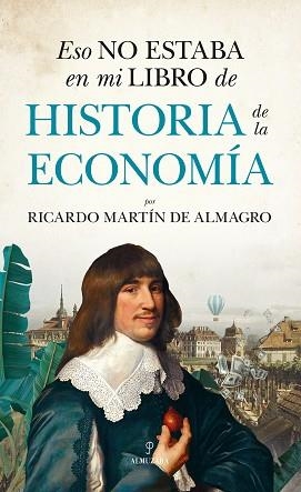 ESO NO ESTABA EN MI LIBRO DE HISTORIA DE LA ECONOMÍA | 9788411313674 | MARTÍN DE ALMAGRO,RICARDO | Libreria Geli - Librería Online de Girona - Comprar libros en catalán y castellano