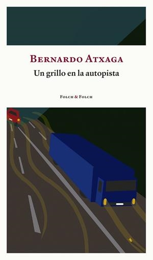 UN GRILLO EN LA AUTOPISTA | 9788419563156 | ATXAGA,BERNARDO | Libreria Geli - Librería Online de Girona - Comprar libros en catalán y castellano