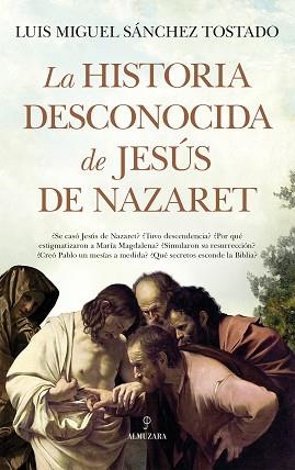 LA HISTORIA DESCONOCIDA DE JESÚS DE NAZARET | 9788411316316 | SÁNCHEZ TOSTADO,LUIS MIGUEL | Libreria Geli - Librería Online de Girona - Comprar libros en catalán y castellano