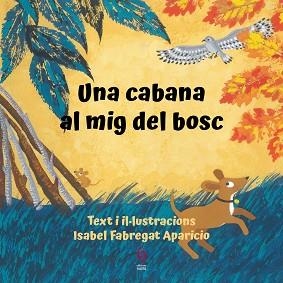 UNA CABANA AL MIG DEL BOSC | 9788412574715 | FABREGAT APARICIO,ISABEL | Libreria Geli - Librería Online de Girona - Comprar libros en catalán y castellano