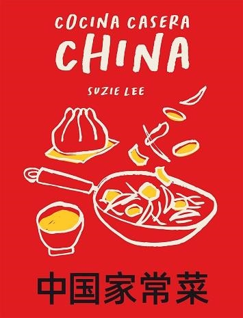COCINA CASERA CHINA | 9788419043153 | LEE,SUZIE | Libreria Geli - Librería Online de Girona - Comprar libros en catalán y castellano