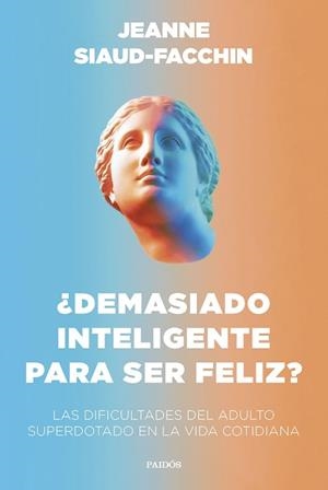 DEMASIADO INTELIGENTE PARA SER FELIZ? | 9788449340406 | SIAUD-FACCHIN,JEANNE | Libreria Geli - Librería Online de Girona - Comprar libros en catalán y castellano