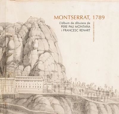 MONTSERRAT,1789.L'ÀLBUM DE DIBUIXOS DE PERE PAU MONTAÑA I FRANCESC RENART | 9788491912286 | LLORENS MORENO,NÚRIA | Libreria Geli - Librería Online de Girona - Comprar libros en catalán y castellano