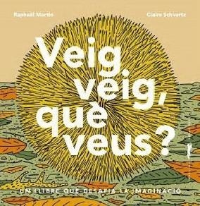 VEIG VEIG,QUÈ VEUS? | 9788412570564 | MARTIN,RAPHAËL | Libreria Geli - Librería Online de Girona - Comprar libros en catalán y castellano