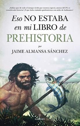 ESO NO ESTABA EN MI LIBRO DE PREHISTORIA | 9788418709333 | ALMANSA,JAIME | Libreria Geli - Librería Online de Girona - Comprar libros en catalán y castellano