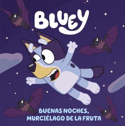BLUEY.BUENAS NOCHES, MURCIÉLAGO DE LA FRUTA (EDICIÓN EN ESPAÑOL) | 9788448864002 | BLUEY | Libreria Geli - Librería Online de Girona - Comprar libros en catalán y castellano