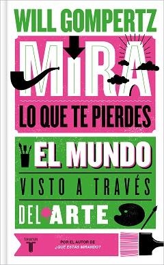 MIRA LO QUE TE PIERDES | 9788430624614 | GOMPERTZ,WILL | Libreria Geli - Librería Online de Girona - Comprar libros en catalán y castellano