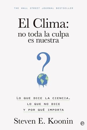 EL CLIMA.NO TODA LA CULPA ES NUESTRA | 9788413845203 | KOONIN,STEVEN E. | Libreria Geli - Librería Online de Girona - Comprar libros en catalán y castellano