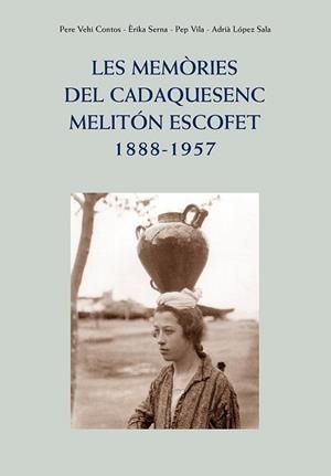 LES MEMÒRIES DEL CADAQUESENC MELITÓN ESCOFET(1888-1957) | 9788417116743 | VEHÍ CONTOS,PERE/SERNA,ERIKA | Libreria Geli - Librería Online de Girona - Comprar libros en catalán y castellano