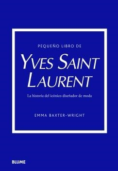 PEQUEÑO LIBRO DE YVES SAINT LAURENT | 9788419499547 | BAXTER-WRIGHT,EMMA | Libreria Geli - Librería Online de Girona - Comprar libros en catalán y castellano