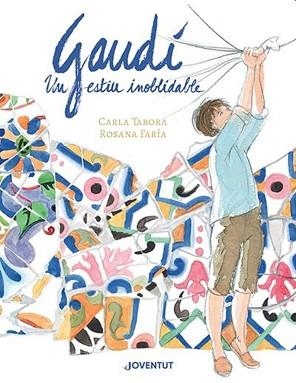 GAUDÍ,UN ESTIU INOBLIDABLE | 9788426148384 | TABORA,CARLA/FARÍA,ROSANA | Libreria Geli - Librería Online de Girona - Comprar libros en catalán y castellano