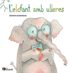 L'ELEFANT AMB ULLERES | 9788413034317 | DOMANOVA,NATASHA | Libreria Geli - Librería Online de Girona - Comprar libros en catalán y castellano