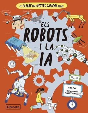 EL LLIBRE DELS PETITS SÀPIENS SOBRE ELS ROBOTS I LA INTEL·LIGÈNCIA ARTIFICIAL | 9788412586152 | VIRR,PAUL | Llibreria Geli - Llibreria Online de Girona - Comprar llibres en català i castellà