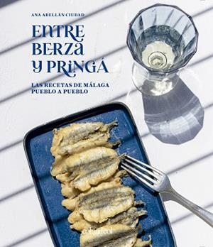 ENTRE BERZA Y PRINGÁ.LAS RECETAS DE MÁLAGA PUEBLO A PUEBLO | 9788419483218 | ABELLÁN CIUDAD,ANA | Llibreria Geli - Llibreria Online de Girona - Comprar llibres en català i castellà