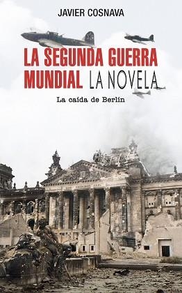 LA SEGUNDA GUERRA MUNDIAL.LA CAÍDA DE BERLÍN(LA NOVELA) | 9788419380937 | COSNAVA,JAVIER | Libreria Geli - Librería Online de Girona - Comprar libros en catalán y castellano