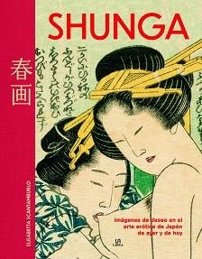 SHUNGA | 9788466242585 | SCANTAMBURLO,ELISABETTA | Libreria Geli - Librería Online de Girona - Comprar libros en catalán y castellano
