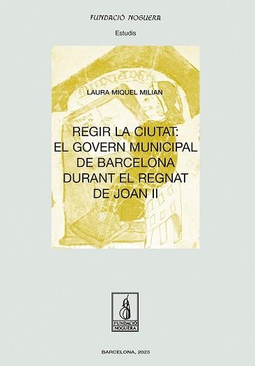 REGIR LA CIUTAT.EL GOVERN MUNICIPAL DE BARCELONA DURANT EL REGNAT DE JOAN II | 9788413034522 | MIQUEL MILIAN,LAURA | Libreria Geli - Librería Online de Girona - Comprar libros en catalán y castellano