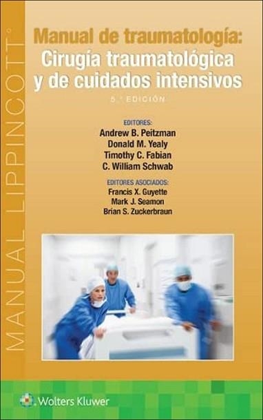 MANUAL DE TRAUMATOLOGÍA.CIRUGÍA TRAUMATOLÓGICA Y DE CUIDADOS INTENSIVOS(5ª EDICIÓN 2023) | 9788418892622 | PEITZMAN,A./YEALY,D. | Libreria Geli - Librería Online de Girona - Comprar libros en catalán y castellano
