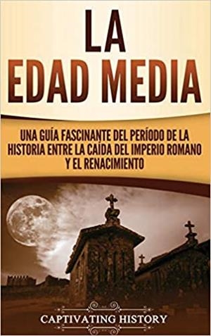 LA EDAD MEDIA.UNA GUÍA FASCINANTE DEL PERÍODO DE LA HISTORIA ENTRE LA CAÍDA DEL IMPERIO ROMANO Y EL RENACIMIENTO | 9781647485436 | Libreria Geli - Librería Online de Girona - Comprar libros en catalán y castellano