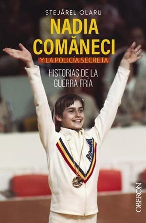 NADIA COMANECI Y LA POLICÍA SECRETA. HISTORIAS DE LA GUERRA FRÍA | 9788441548220 | STEJAREL,OLARU | Llibreria Geli - Llibreria Online de Girona - Comprar llibres en català i castellà