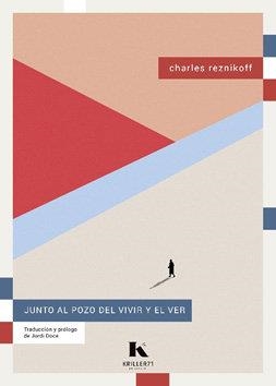 JUNTO AL POZO DEL VIVIR Y EL VER (EDICIÓN BILINGË) | 9788412517088 | REZNIKOFF,CHARLES | Libreria Geli - Librería Online de Girona - Comprar libros en catalán y castellano