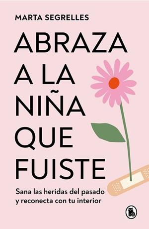 ABRAZA A LA NIÑA QUE FUISTE | 9788402428776 | SEGRELLES,MARTA | Llibreria Geli - Llibreria Online de Girona - Comprar llibres en català i castellà