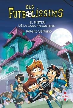 ELS FUTBOLÍSSIMS-23.EL MISTERI DE LA CASA ENCANTADA | 9788466154321 | SANTIAGO,ROBERTO | Libreria Geli - Librería Online de Girona - Comprar libros en catalán y castellano