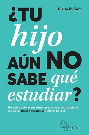 TU HIJO AÚN NO SABE QUÉ ESTUDIAR? | 9788419436825 | IBÁÑEZ,ELENA | Llibreria Geli - Llibreria Online de Girona - Comprar llibres en català i castellà
