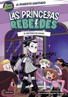 LAS PRINCESAS REBELDES-5.EL MISTERIO DE AURAX | 9788408274223 | SANTIAGO,ROBERTO/GARCÍA-ROJO,PATRICIA | Libreria Geli - Librería Online de Girona - Comprar libros en catalán y castellano