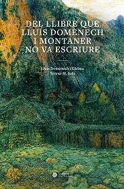 DEL LLIBRE QUE LLUÍS DOMÈNECH I MONTANER NO VA ESCRIURE | 9788491689492 | DOMÈNECH GIRBAU,LLUÍS/SALA GARCIA, TERESA MONTSERRAT | Llibreria Geli - Llibreria Online de Girona - Comprar llibres en català i castellà