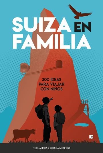 SUIZA EN FAMILIA.300 IDEAS PARA VIAJAR CON NIÑOS | 9788415797487 | ARRAIZ GARCIA,NOEL/MONFORT PERIS,ÁGUEDA | Libreria Geli - Librería Online de Girona - Comprar libros en catalán y castellano