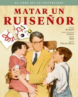 MATAR UN RUISEÑOR. EL LIBRO DEL 60 ANIVERSARIO | 9788418181528 | BARDES,CESAR | Libreria Geli - Librería Online de Girona - Comprar libros en catalán y castellano