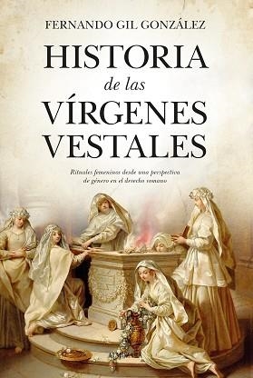 HISTORIA DE LAS VÍRGENES VESTALES | 9788411311465 | GIL GONZÁLEZ,FERNANDO | Libreria Geli - Librería Online de Girona - Comprar libros en catalán y castellano