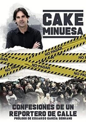 CAKE MINUESA, CONFESIONES DE UN REPORTERO DE CALLE | 9788494989889 | MARTÍNEZ MINUESA SALAMERO,CAKE MINUESA | Llibreria Geli - Llibreria Online de Girona - Comprar llibres en català i castellà